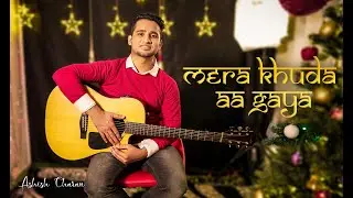 (Official Music Video) Mera Khuda Aa Gaya- Ashish Charan
