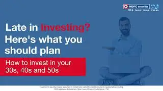 Late in Investing? Here's what you should plan | HDFC Securities