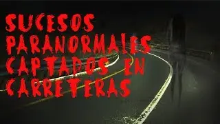 Sucesos Paranormales Captados en Carreteras #1 | Penumbra XCV
