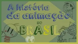 A HISTORIA DA ANIMAÇÃO no BRASIL