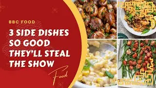3 Side Dishes So Good They’ll Steal The Show