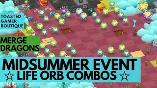 Merge Dragons Midsummer Event Combos For Life Orbs • Tips And Tricks Guide • Round 4 ☆☆☆
