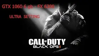 Call of Duty Black Ops 2 / GTX 1060 6gb - FX 6300 * ULTRA