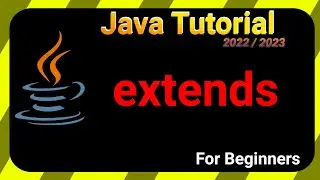 EXTENDS - Java TUTORIAL 2022/2023 for BEGINNERS