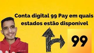 Conta digital 99 pay Qual Estado está disponível !