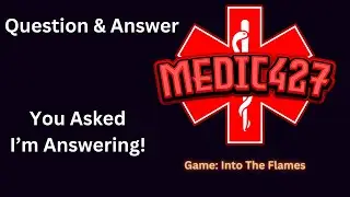 Medic427 Question & Answer Time! | Into The Flames
