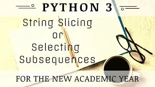 String Slicing & Selecting Subsequences in Python