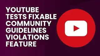 YouTube Tests Fixable Community Guidelines Violations Feature