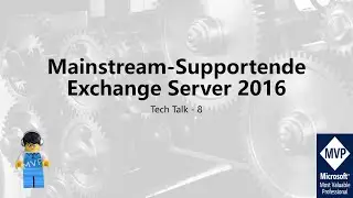 Tech Talk 8 - Mainstream-Supportende Exchange Server 2016