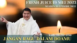 Jangan Ragu Dalam Doamu - Fresh Juice 19 Mei 2023 - RP. Petrus Santoso, SCJ - Hongkong