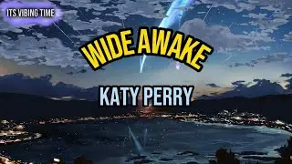 Katy Perry - Wide Awake Lyrics