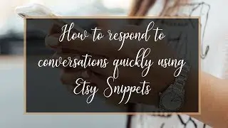 How To Respond To Conversations Quickly Using Etsy Snippets | Etsy Tutorials