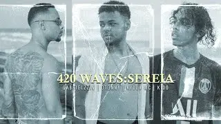 420 WAVES: SEREIA | GABRIELZZIN, DTONNY E KYLUA (PROD.KIDO)