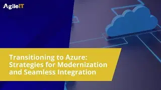 Transitioning to Azure Strategies for Modernization and Seamless Integration