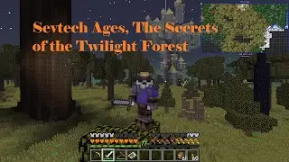 Sevtech Ages - Twilight forest Secrets and Dungeons.