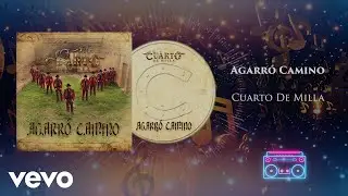 Cuarto De Milla - Agarró Camino (Audio)