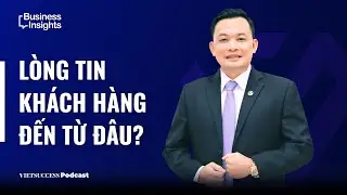 Business Insights #39 | Lòng tin khách hàng đến từ đâu? | Nguyễn Anh Tuấn, GAD, AIA Hải Dương