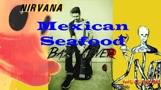 Nirvana - Mexican Seafood (Bass Cover)