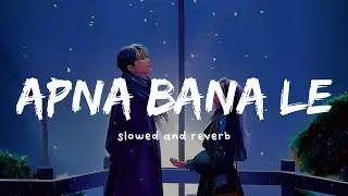 Apna Bana Le (Slowed + Reverb) - Arijit Singh | Nexus Music
