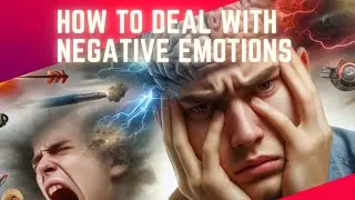 How to Deal with Negative Emotions: Effective Strategies for Overcoming Anger, Sadness, and Jealousy