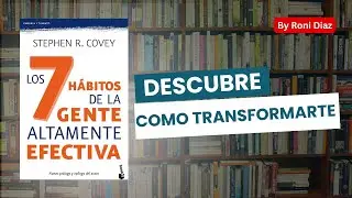 LOS 7 HABITOS DE LA GENTE ALTAMENTE EFECTIVA | RESUMEN by RONI DIAZ
