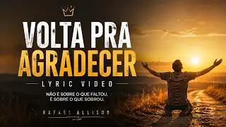Rafael Allison – Volta Pra Agradecer (Lyric Video)