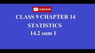 CLASS 9 CBSE NCERT CHAPTER 14 STATISTICS 14.2 sum 1 PART 1