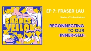 Reconnecting to our inner-self | SoY #7: Fraser Lau