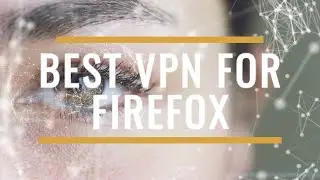 Best VPN for Firefox Review 2025 – Secure Streaming & Privacy Extension