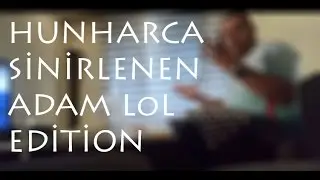 Hunharca Sinirlenen Adam LoL Edition
