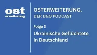 Ukrainische Geflüchtete in Deutschland | OSTERWEITERUNG, Folge 3