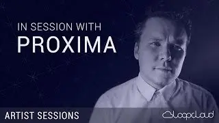 In Session With Proxima - Drum and Bass Production - Loopcloud Artist Sessions