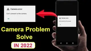 Fix Can't Connect To The Camera Error Issues || Camera Not Working Not Open Problem Solve in 2023🔥🔥