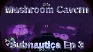 Subnautica Ep 03 - Mushroom Cavern