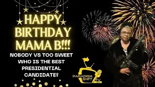 Happy Birthday Mama B.!!! NoBoDy VS Too Sweet