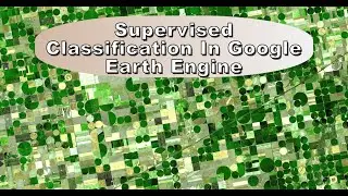 Supervised Classification In Google Earth Engine