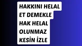 Enfes! ❤️Hakkını helal et demekle hak helal olunmaz