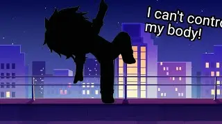 cant control my body||gacha club||meme
