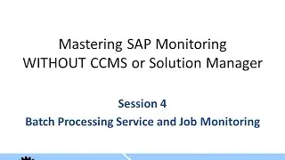 Mastering SAP Monitoring Session 4 - Batch Management & SAP Job Monitoring