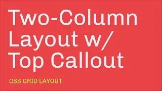 Two-Column Layout with Top Callout // CSS Grid Layout