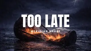 Meridian Shore- Too Late (Official Lyric Video)