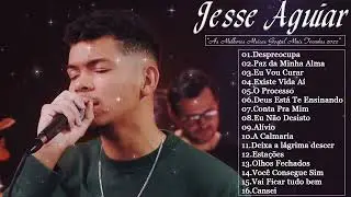 Jessé Aguiar - Novas Canções Gospel 2022 Atualizadas NOVA LISTA  Paz da Minha Alma