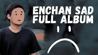 ENCHAN SAD FULL ALBUM