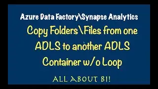 Azure Data Factory\Synapse - Copy Folders, Files from one ADLS container to another ADLS Container