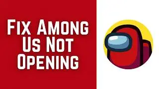 How To Fix Among Us Not Opening 2026 - Black Screen