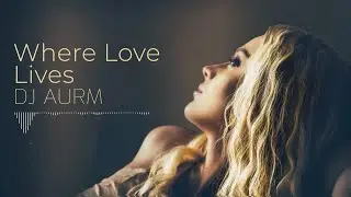 DJ AURM - Where Love Lives
