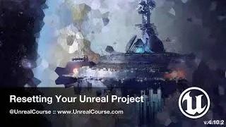 82 Resetting Your Unreal Project
