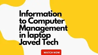 Information to Computer Management in laptop Javed Tech