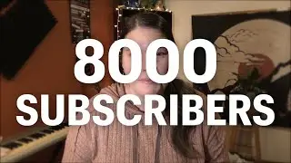 A Little Update... and Thank You 8000 Subscribers!
