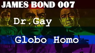 James Bond in: Dr.Gay or Globo Homo